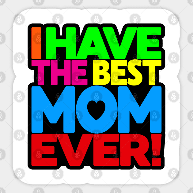 I have the Best Mom Ever - tee-shirt on white Sticker by darkside1 designs